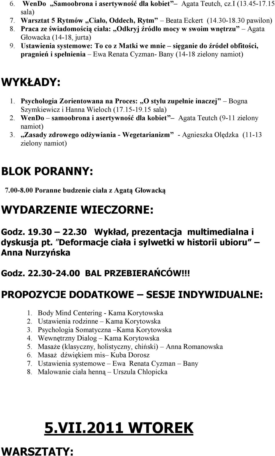 Ustawienia systemowe: To co z Matki we mnie sięganie do źródeł obfitości, pragnień i spełnienia Ewa Renata Cyzman- Bany (14-18 zielony namiot) 1.