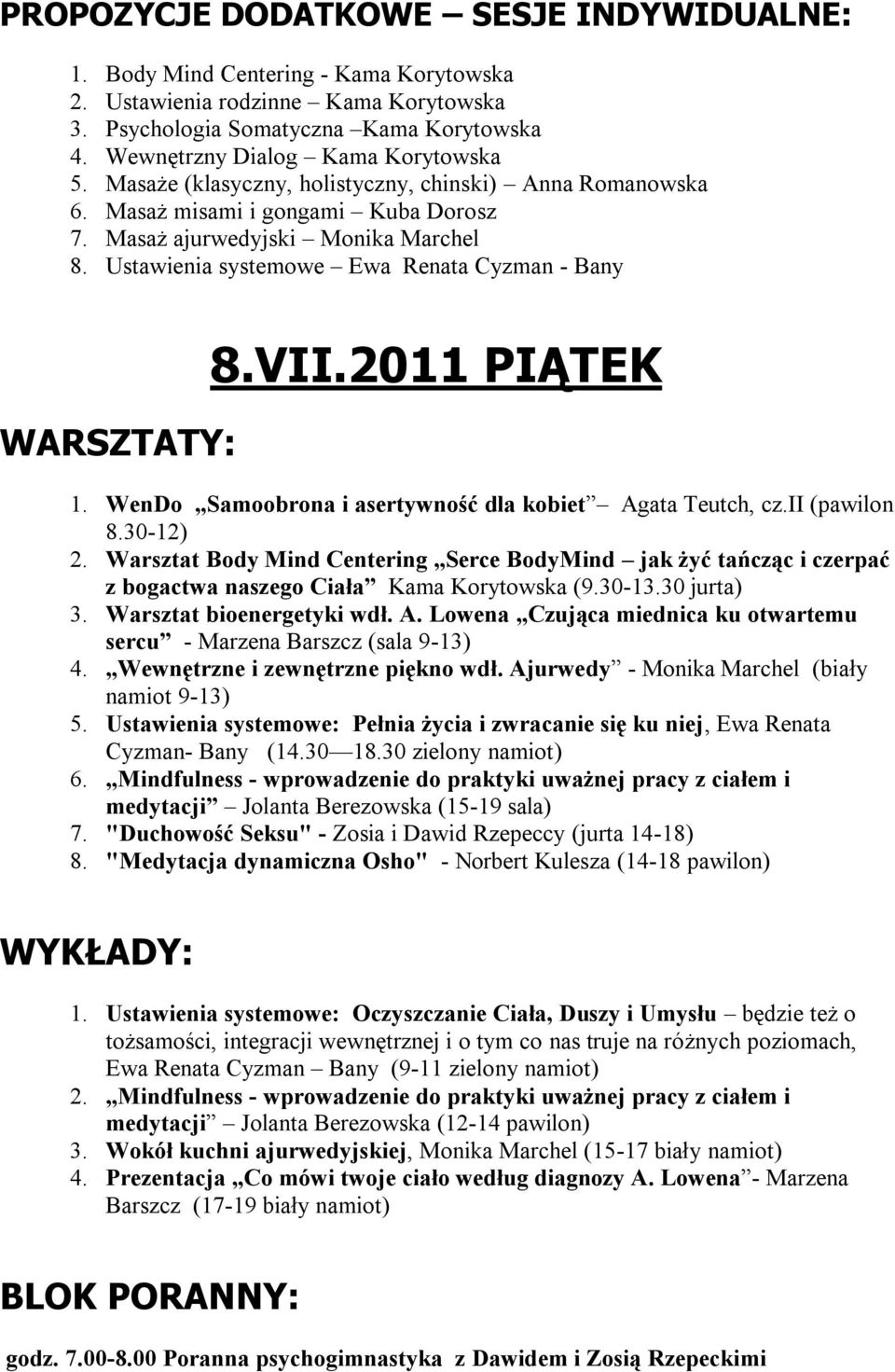 Warsztat Body Mind Centering Serce BodyMind jak żyć tańcząc i czerpać z bogactwa naszego Ciała Kama Korytowska (9.30-13.30 jurta) 3. Warsztat bioenergetyki wdł. A.