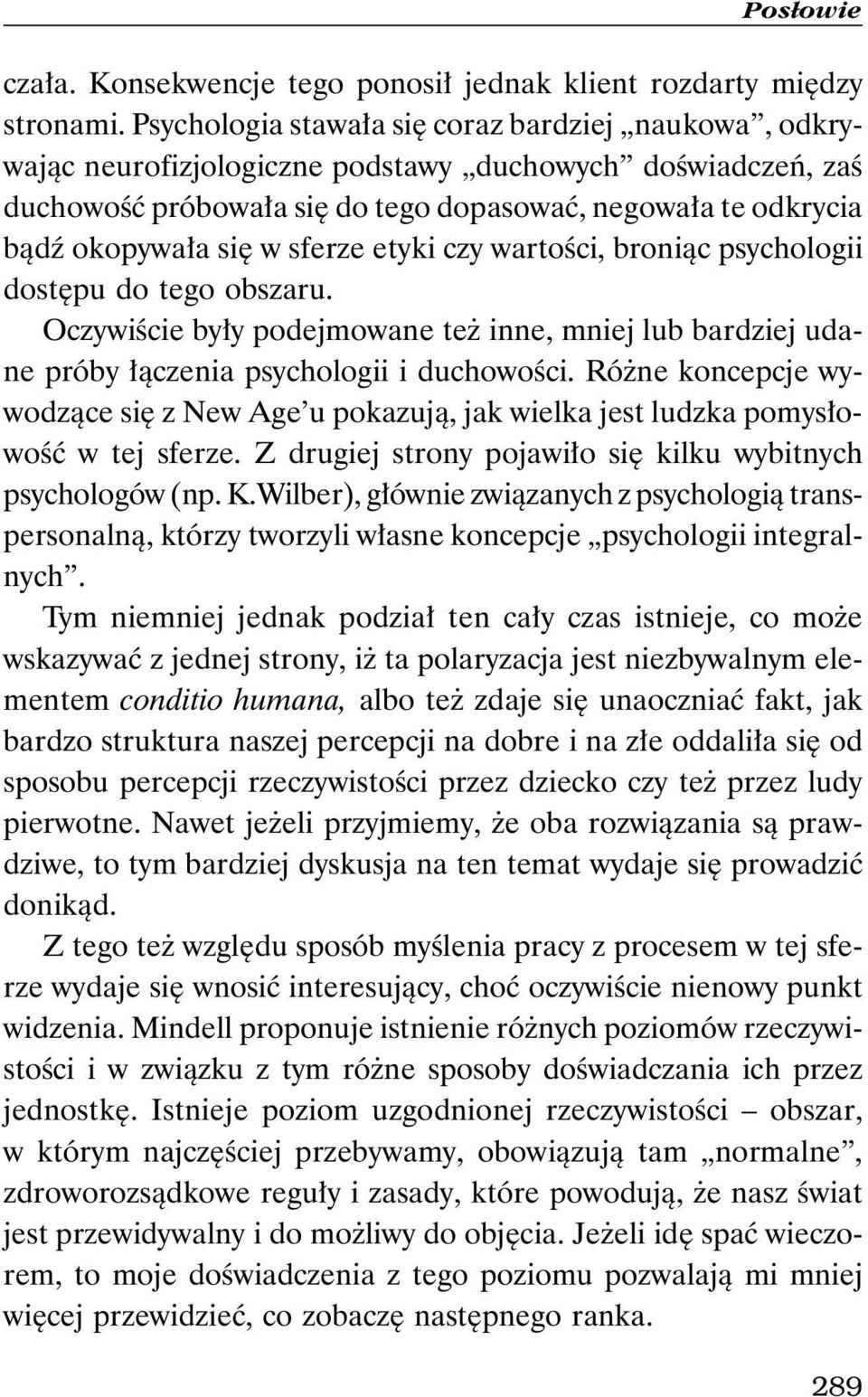 sferze etyki czy wartości, broniąc psychologii dostępu do tego obszaru. Oczywiście były podejmowane też inne, mniej lub bardziej udane próby łączenia psychologii i duchowości.