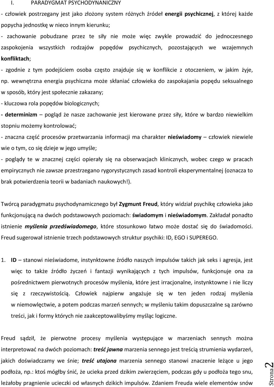 te siły nie może więc zwykle prowadzić do jednoczesnego zaspokojenia wszystkich rodzajów popędów psychicznych, pozostających we wzajemnych konfliktach; - zgodnie z tym podejściem osoba często