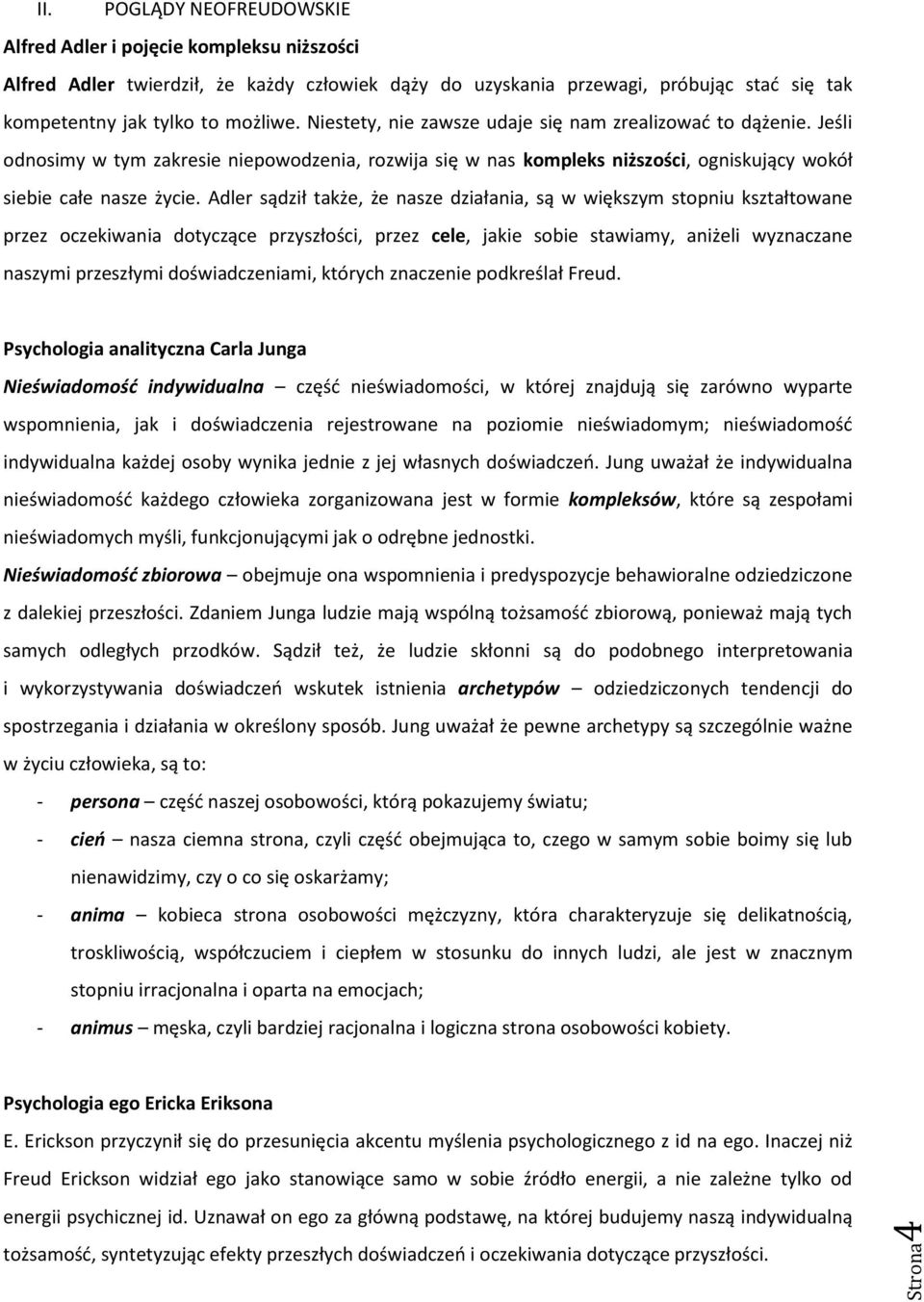 Niestety, nie zawsze udaje się nam zrealizować to dążenie. Jeśli odnosimy w tym zakresie niepowodzenia, rozwija się w nas kompleks niższości, ogniskujący wokół siebie całe nasze życie.