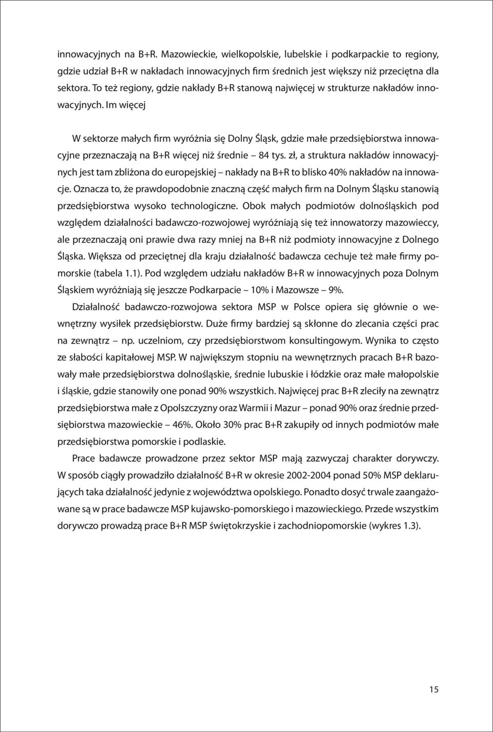 Im więcej W sektorze małych firm wyróżnia się Dolny Śląsk, gdzie małe przedsiębiorstwa innowacyjne przeznaczają na B+R więcej niż średnie 84 tys.