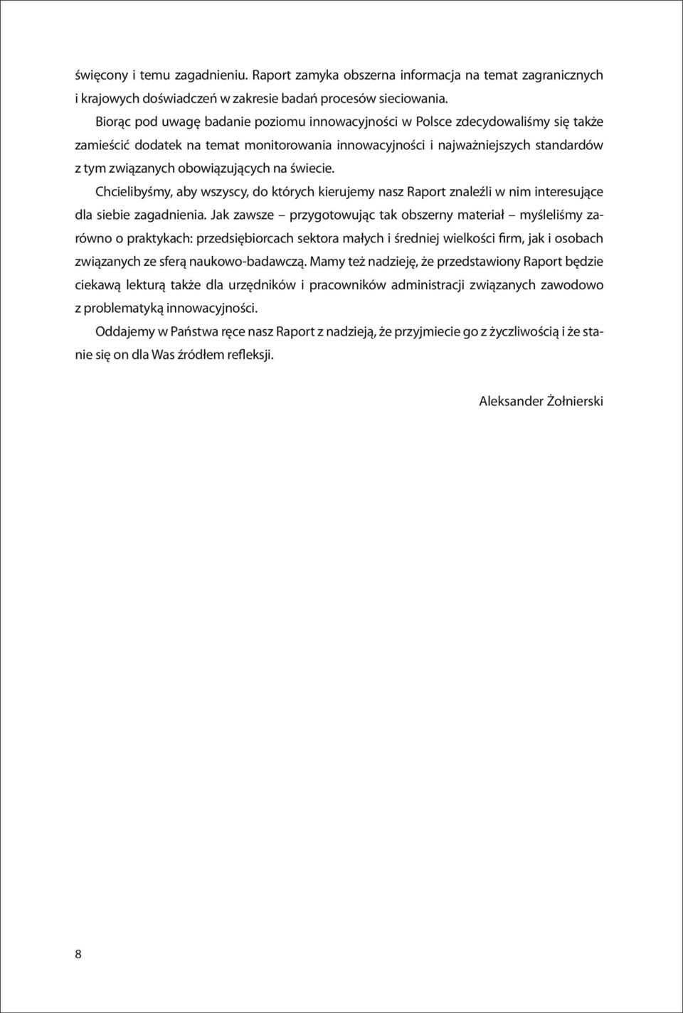 na świecie. Chcielibyśmy, aby wszyscy, do których kierujemy nasz Raport znaleźli w nim interesujące dla siebie zagadnienia.