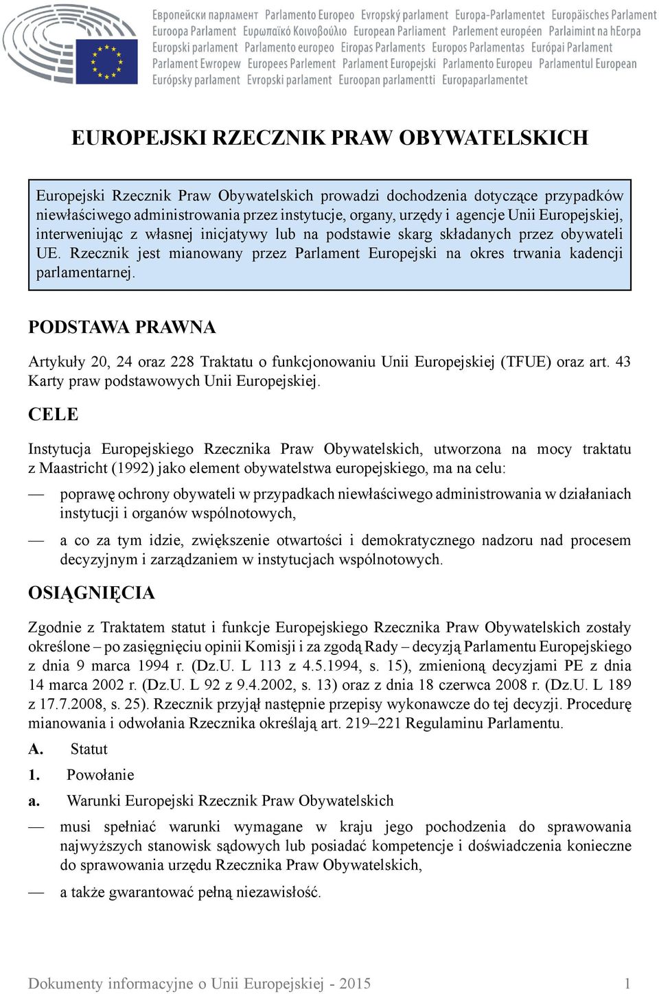 PODSTAWA PRAWNA Artykuły 20, 24 oraz 228 Traktatu o funkcjonowaniu Unii Europejskiej (TFUE) oraz art. 43 Karty praw podstawowych Unii Europejskiej.