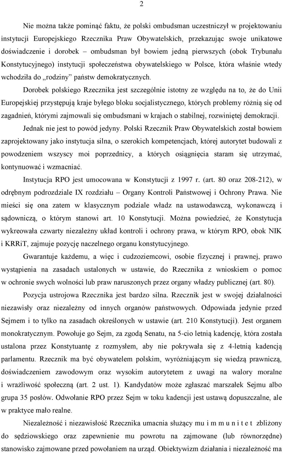 Dorobek polskiego Rzecznika jest szczególnie istotny ze względu na to, że do Unii Europejskiej przystępują kraje byłego bloku socjalistycznego, których problemy różnią się od zagadnień, którymi