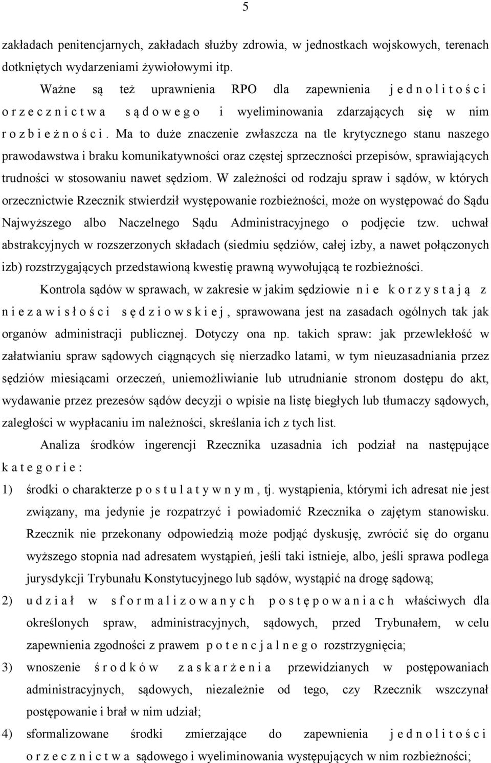 Ma to duże znaczenie zwłaszcza na tle krytycznego stanu naszego prawodawstwa i braku komunikatywności oraz częstej sprzeczności przepisów, sprawiających trudności w stosowaniu nawet sędziom.