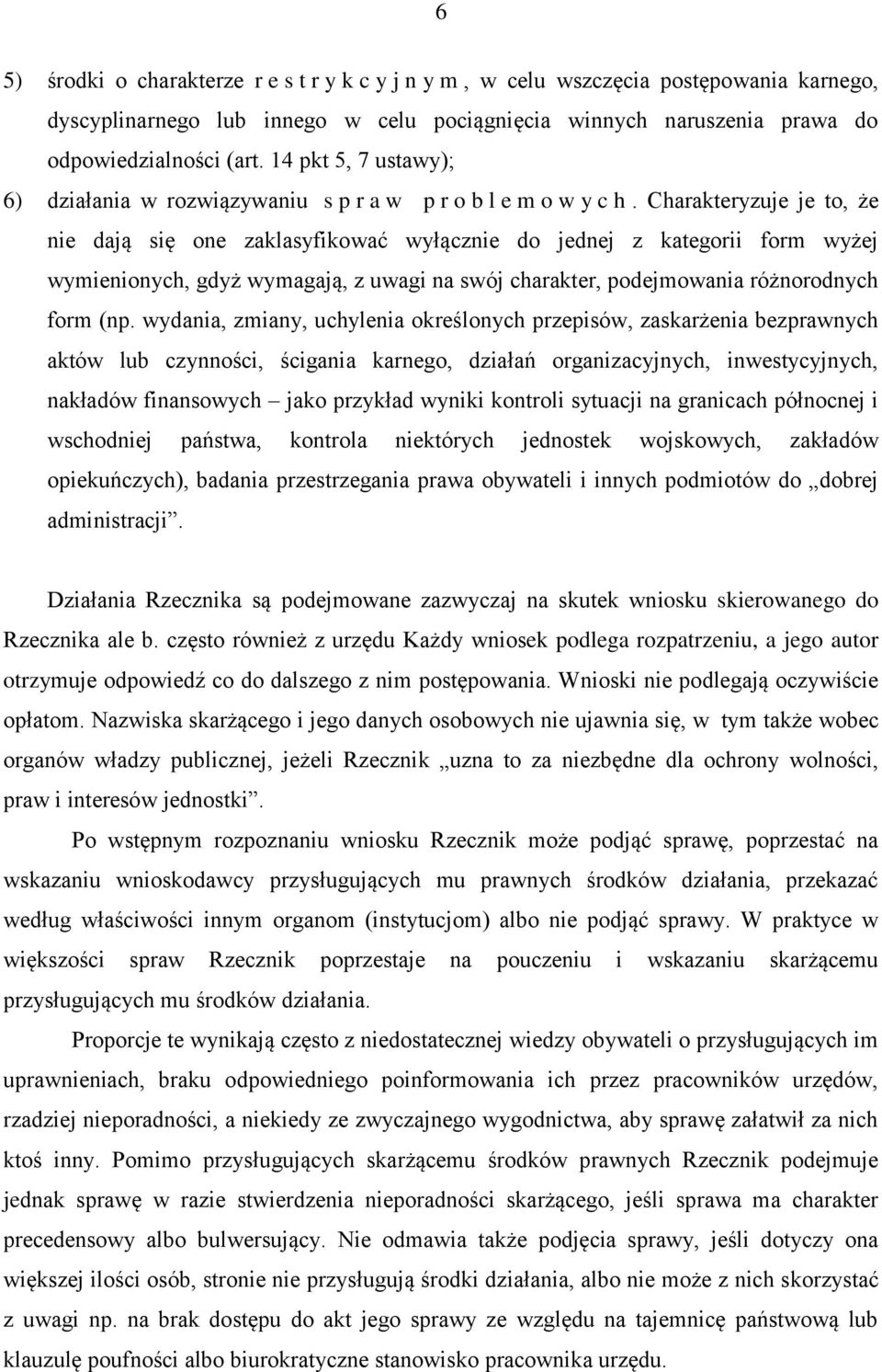 Charakteryzuje je to, że nie dają się one zaklasyfikować wyłącznie do jednej z kategorii form wyżej wymienionych, gdyż wymagają, z uwagi na swój charakter, podejmowania różnorodnych form (np.