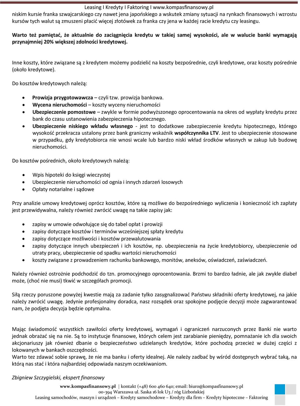 Inne koszty, które związane są z kredytem możemy podzielić na koszty bezpośrednie, czyli kredytowe, oraz koszty pośrednie (około kredytowe).