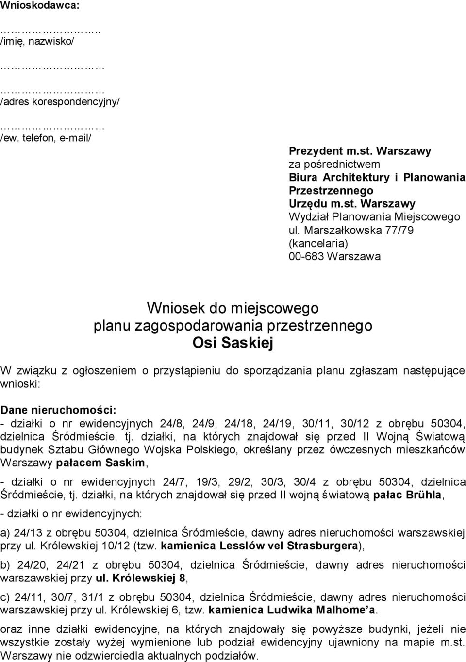 następujące wnioski: Dane nieruchomości: - działki o nr ewidencyjnych 24/8, 24/9, 24/18, 24/19, 30/11, 30/12 z obrębu 50304, dzielnica Śródmieście, tj.