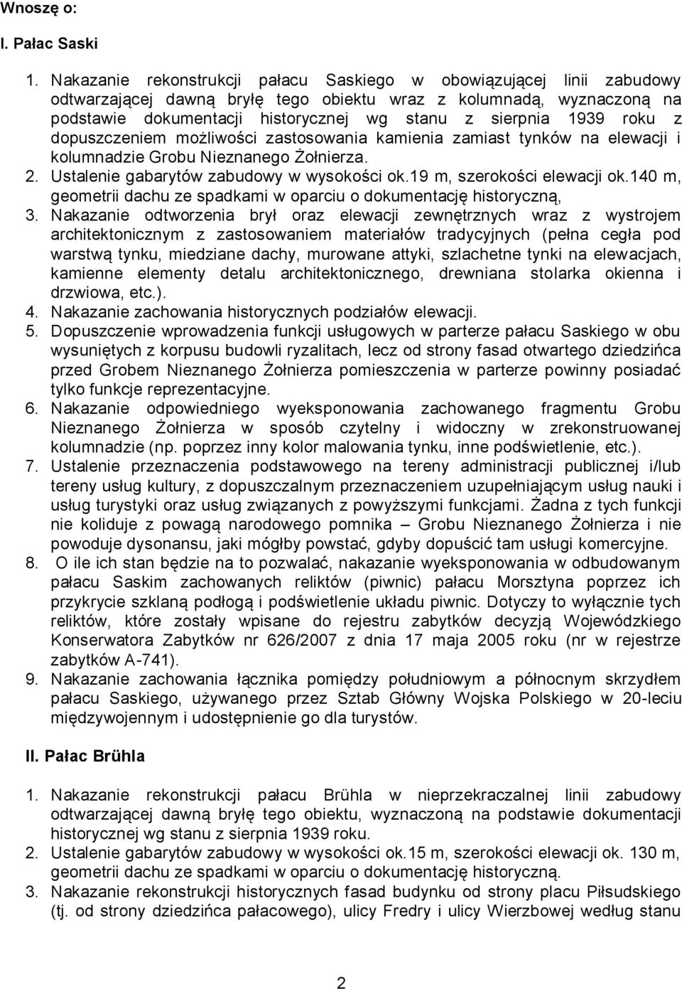 1939 roku z dopuszczeniem możliwości zastosowania kamienia zamiast tynków na elewacji i kolumnadzie Grobu Nieznanego Żołnierza. 2. Ustalenie gabarytów zabudowy w wysokości ok.