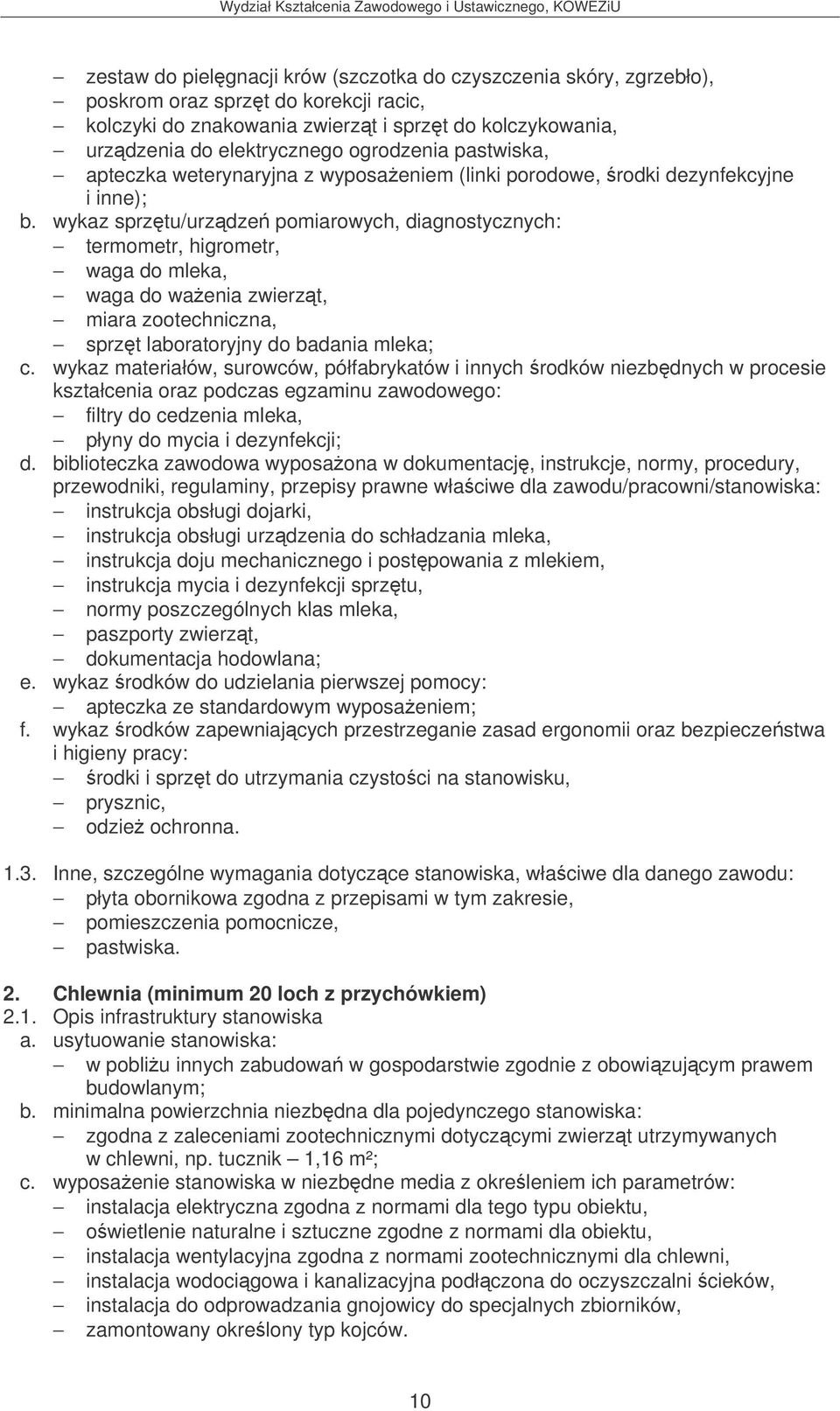 wykaz sprztu/urzdze pomiarowych, diagnostycznych: termometr, higrometr, waga do mleka, waga do waenia zwierzt, miara zootechniczna, sprzt laboratoryjny do badania mleka; filtry do cedzenia mleka,