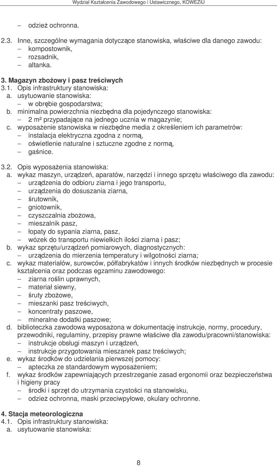 wyposaenie stanowiska w niezbdne media z okreleniem ich parametrów: instalacja elektryczna zgodna z norm, owietlenie naturalne i sztuczne zgodne z norm, ganice. 3.2.