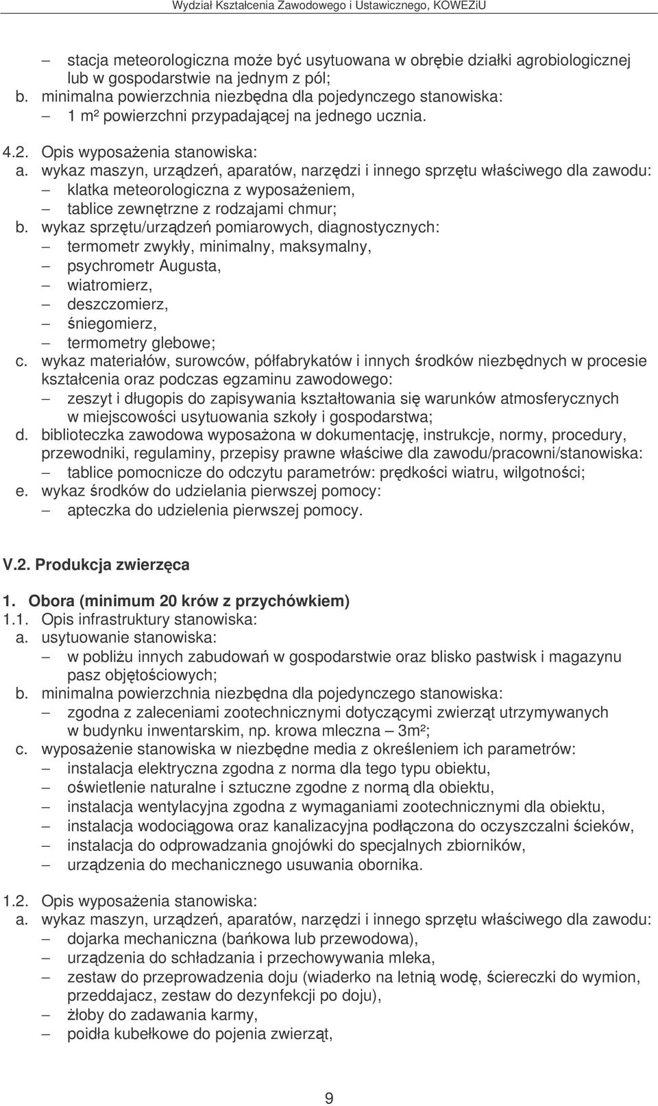 wykaz sprztu/urzdze pomiarowych, diagnostycznych: termometr zwykły, minimalny, maksymalny, psychrometr Augusta, wiatromierz, deszczomierz, niegomierz, termometry glebowe; zeszyt i długopis do