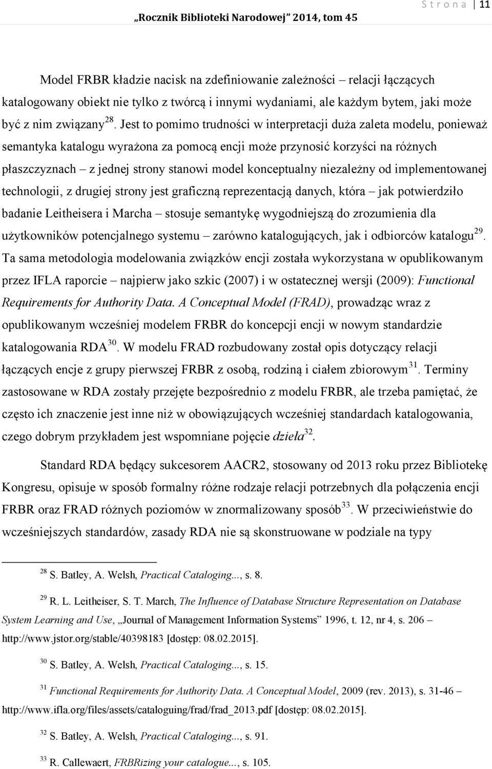 konceptualny niezależny od implementowanej technologii, z drugiej strony jest graficzną reprezentacją danych, która jak potwierdziło badanie Leitheisera i Marcha stosuje semantykę wygodniejszą do