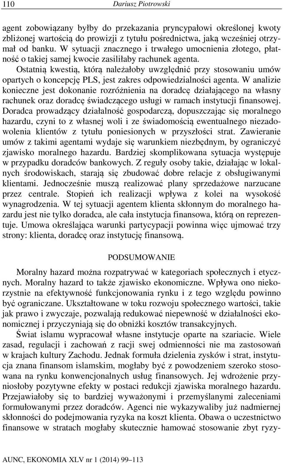 Ostatnią kwestią, którą należałoby uwzględnić przy stosowaniu umów opartych o koncepcję PLS, jest zakres odpowiedzialności agenta.