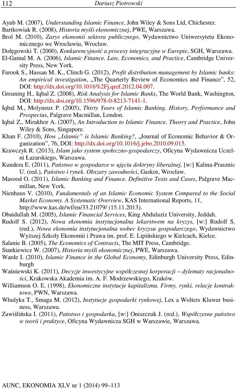 El-Gamal M. A. (2006), Islamic Finance. Law, Economics, and Practice, Cambridge University Press, New York. Farook S., Hassan M. K., Clinch G.