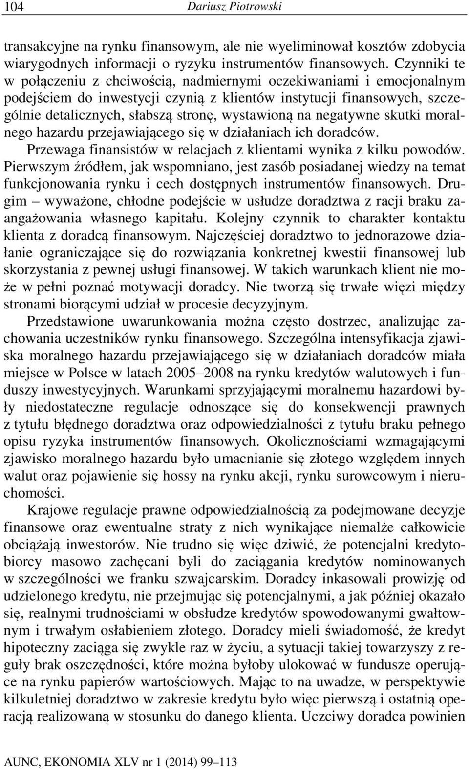 na negatywne skutki moralnego hazardu przejawiającego się w działaniach ich doradców. Przewaga finansistów w relacjach z klientami wynika z kilku powodów.