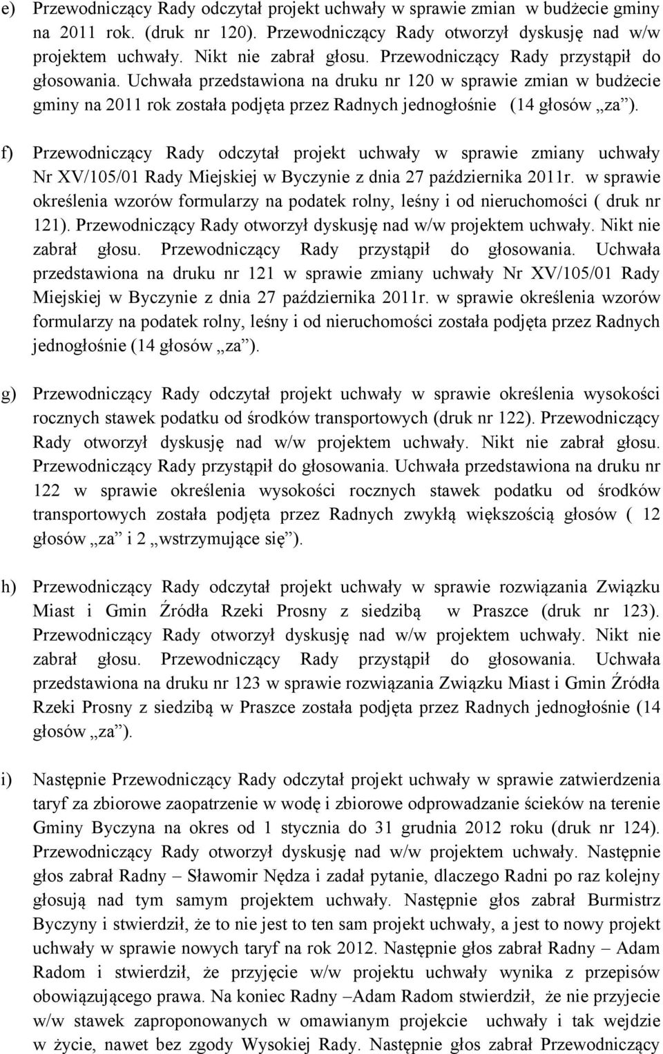 f) Przewodniczący Rady odczytał projekt uchwały w sprawie zmiany uchwały Nr XV/105/01 Rady Miejskiej w Byczynie z dnia 27 października 2011r.