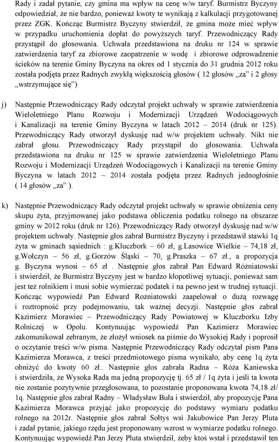 Uchwała przedstawiona na druku nr 124 w sprawie zatwierdzenia taryf za zbiorowe zaopatrzenie w wodę i zbiorowe odprowadzenie ścieków na terenie Gminy Byczyna na okres od 1 stycznia do 31 grudnia 2012