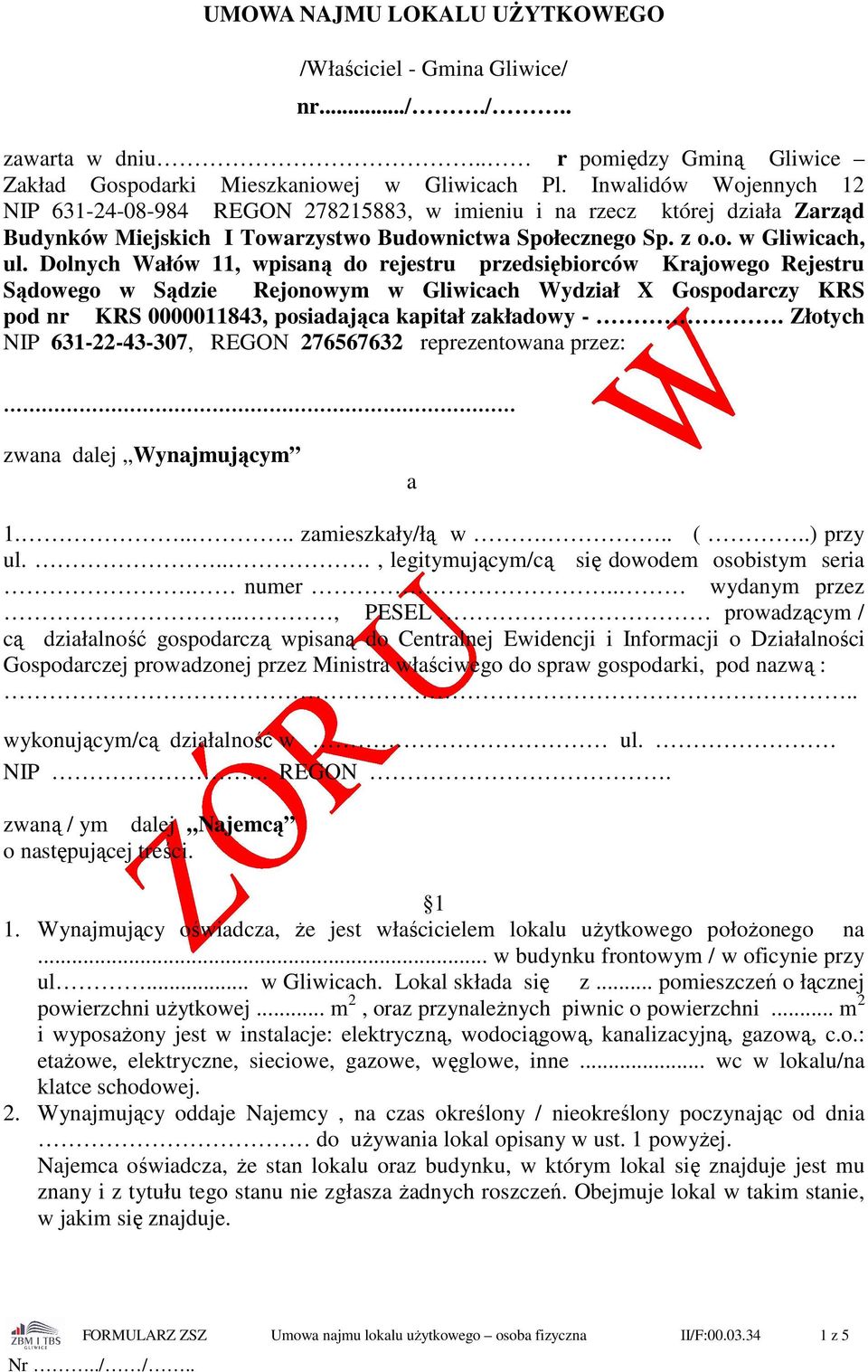 Dolnych Wałów 11, wpisaną do rejestru przedsiębiorców Krajowego Rejestru Sądowego w Sądzie Rejonowym w Gliwicach Wydział X Gospodarczy KRS pod nr KRS 0000011843, posiadająca kapitał zakładowy -.