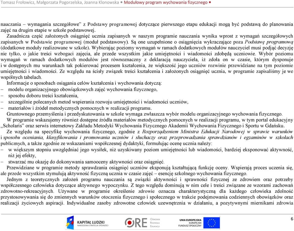 Są one uzupełnione o osiągnięcia wykraczające poza Podstawę programową (dodatkowe moduły realizowane w szkole).