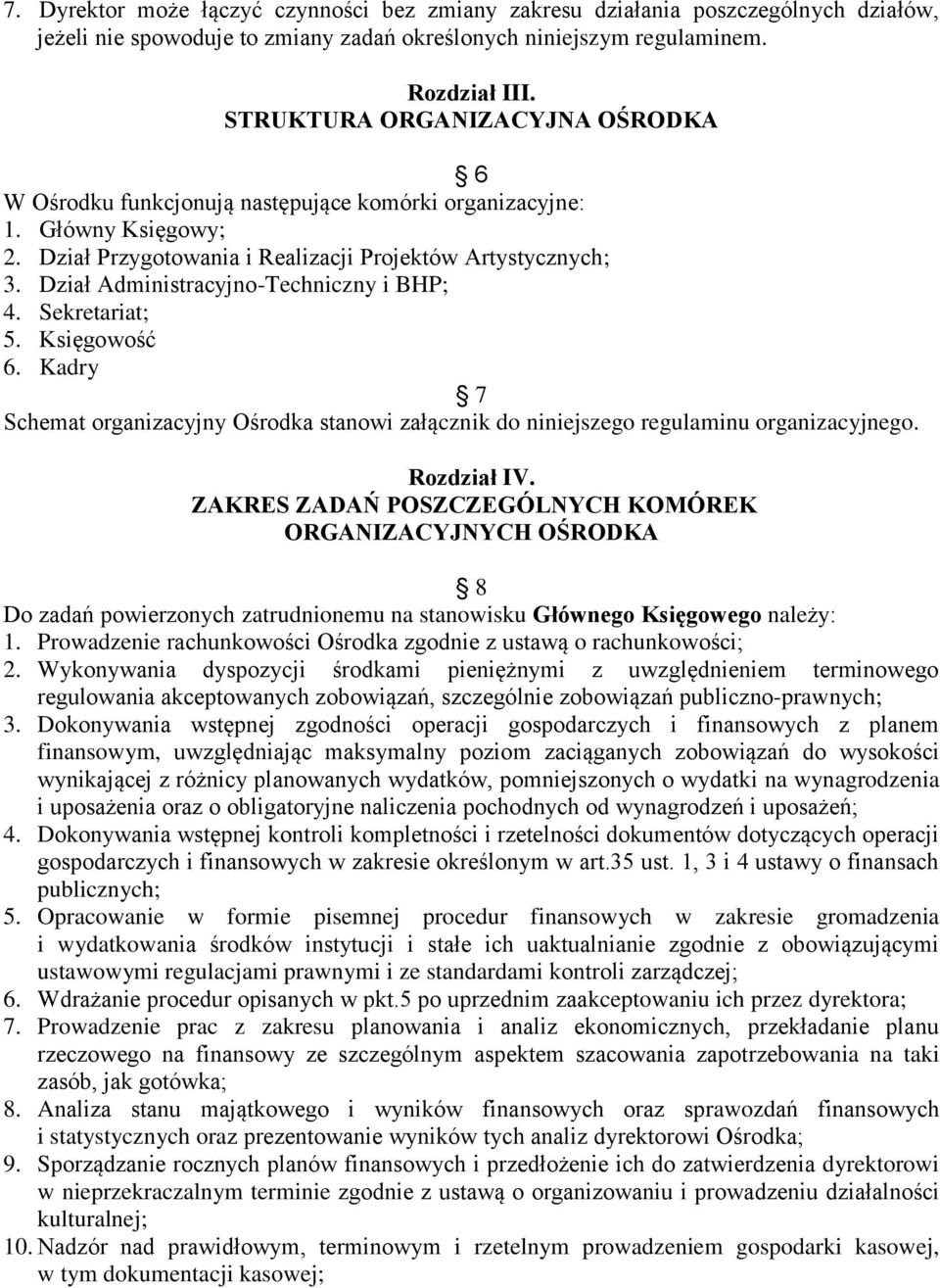 Dział Administracyjno-Techniczny i BHP; 4. Sekretariat; 5. Księgowość 6. Kadry 7 Schemat organizacyjny Ośrodka stanowi załącznik do niniejszego regulaminu organizacyjnego. Rozdział IV.