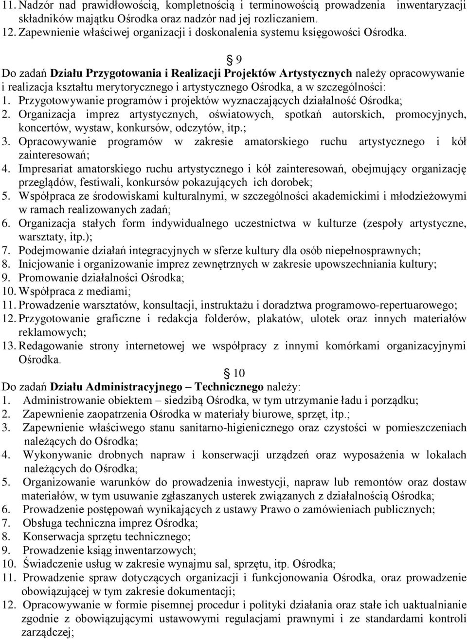 9 Do zadań Działu Przygotowania i Realizacji Projektów Artystycznych należy opracowywanie i realizacja kształtu merytorycznego i artystycznego Ośrodka, a w szczególności: 1.