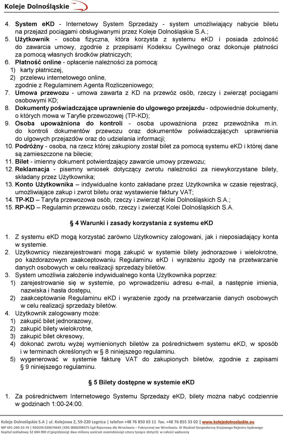 6. Płatność online - opłacenie należności za pomocą: 1) karty płatniczej, 2) przelewu internetowego online, zgodnie z Regulaminem Agenta Rozliczeniowego; 7.