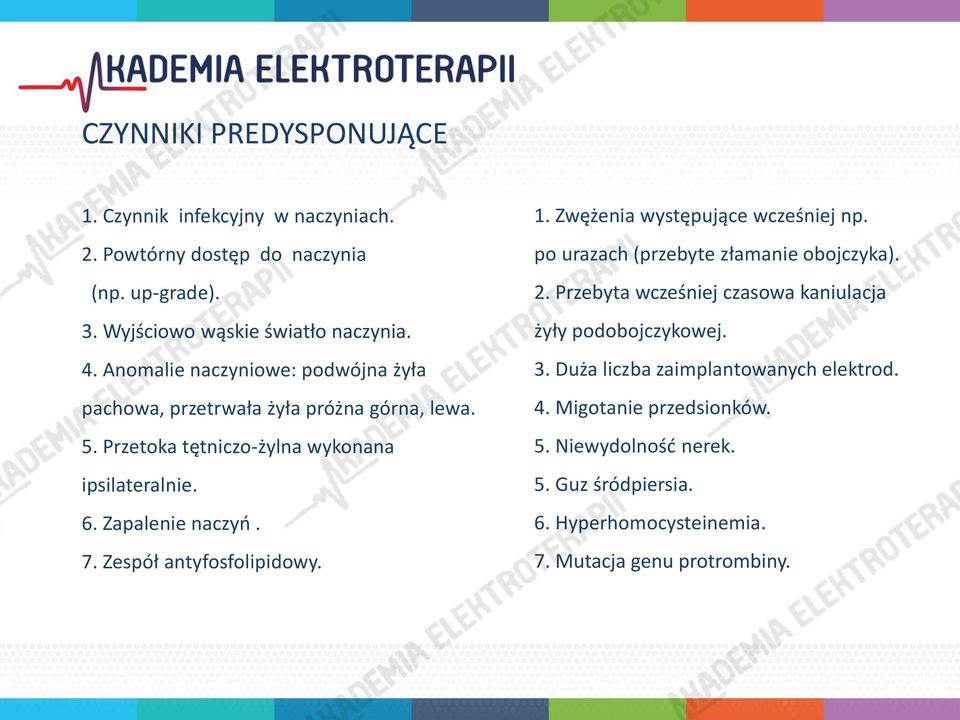 Zespół antyfosfolipidowy. 1. Zwężenia występujące wcześniej np. po urazach (przebyte złamanie obojczyka). 2.