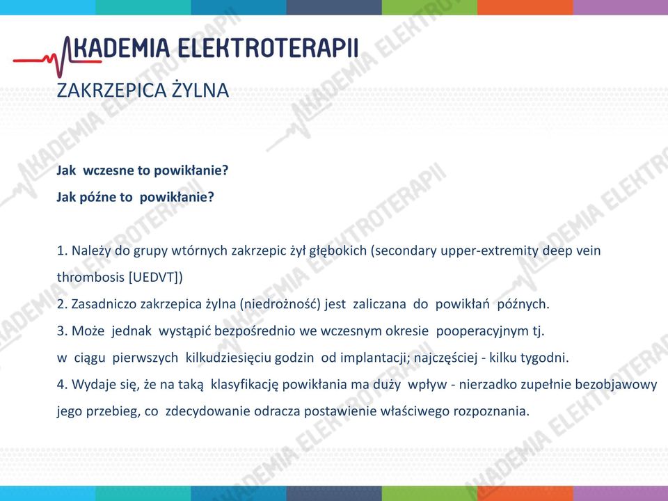 Zasadniczo zakrzepica żylna (niedrożność) jest zaliczana do powikłań późnych. 3.