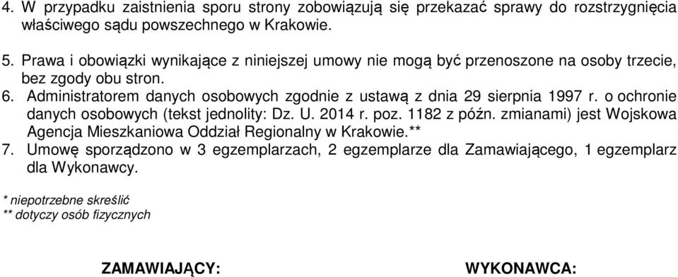 Administratorem danych osobowych zgodnie z ustawą z dnia 29 sierpnia 1997 r. o ochronie danych osobowych (tekst jednolity: Dz. U. 2014 r. poz. 1182 z późn.