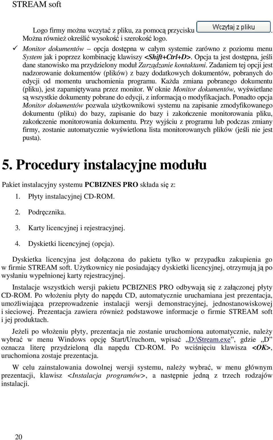 Opcja ta jest dostępna, jeśli dane stanowisko ma przydzielony moduł Zarządzanie kontaktami.