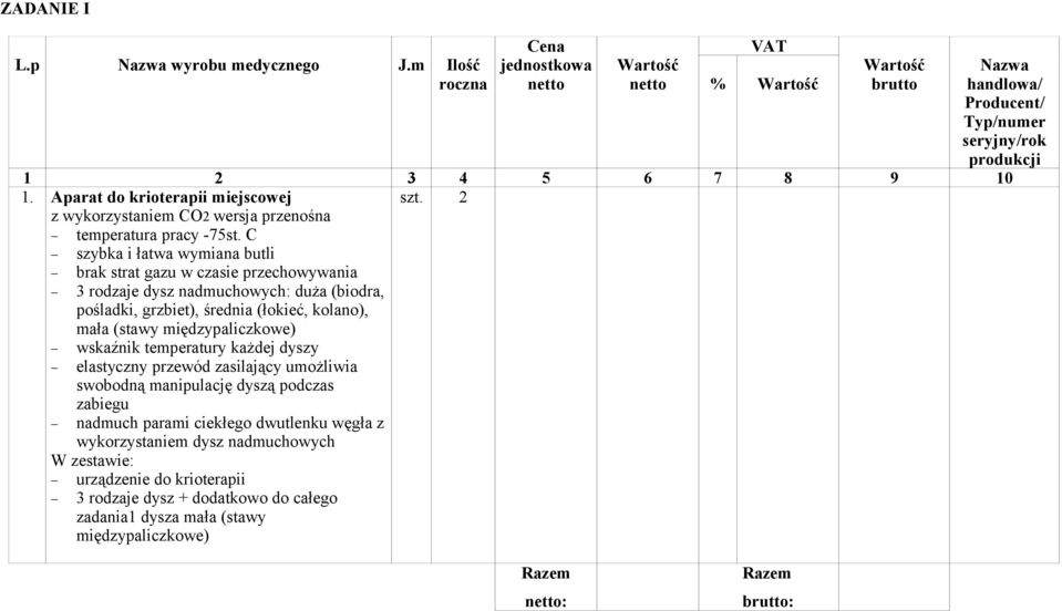 C szybka i łatwa wymiana butli brak strat gazu w czasie przechowywania 3 rodzaje dysz nadmuchowych: duża (biodra, pośladki, grzbiet), średnia (łokieć, kolano), mała (stawy