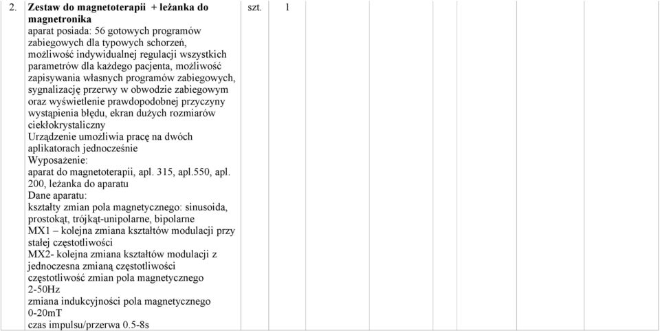 ciekłokrystaliczny Urządzenie umożliwia pracę na dwóch aplikatorach jednocześnie Wyposażenie: aparat do magnetoterapii, apl. 35, apl.550, apl.