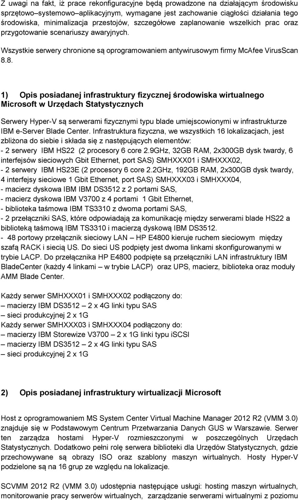 8. 1) Opis posiadanej infrastruktury fizycznej środowiska wirtualnego Microsoft w Urzędach Statystycznych Serwery Hyper-V są serwerami fizycznymi typu blade umiejscowionymi w infrastrukturze IBM