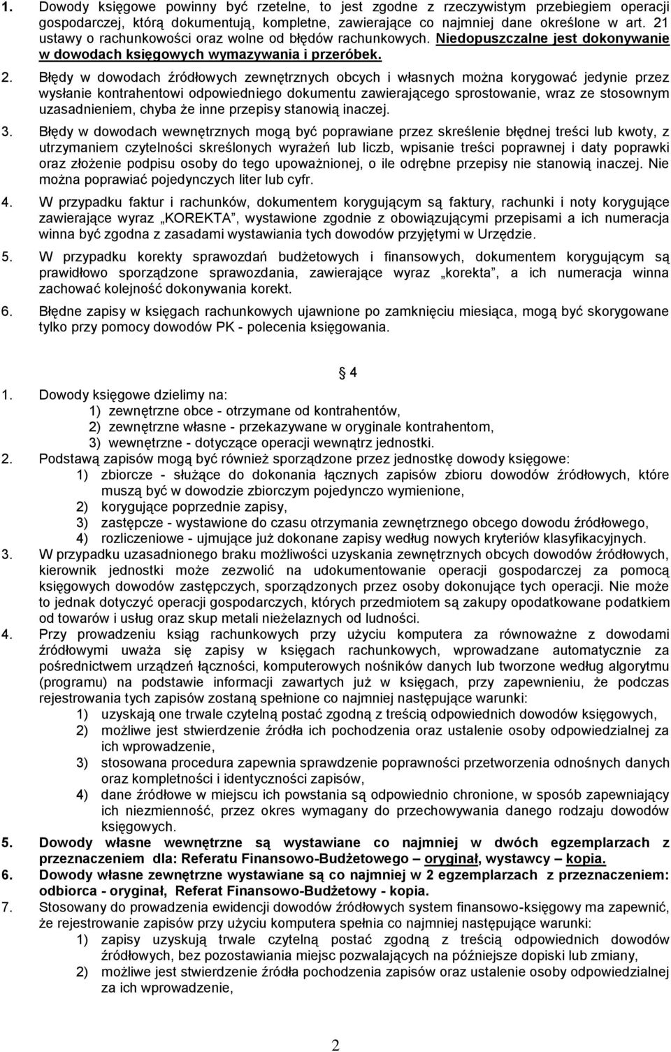 Błędy w dowodach źródłowych zewnętrznych obcych i własnych można korygować jedynie przez wysłanie kontrahentowi odpowiedniego dokumentu zawierającego sprostowanie, wraz ze stosownym uzasadnieniem,