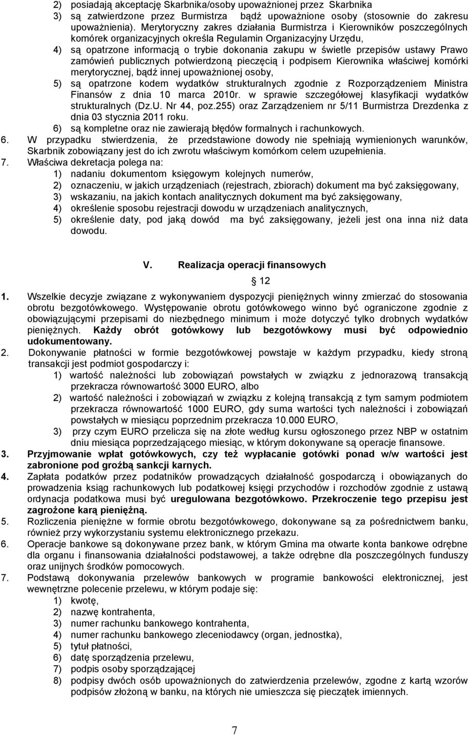 przepisów ustawy Prawo zamówień publicznych potwierdzoną pieczęcią i podpisem Kierownika właściwej komórki merytorycznej, bądź innej upoważnionej osoby, 5) są opatrzone kodem wydatków strukturalnych