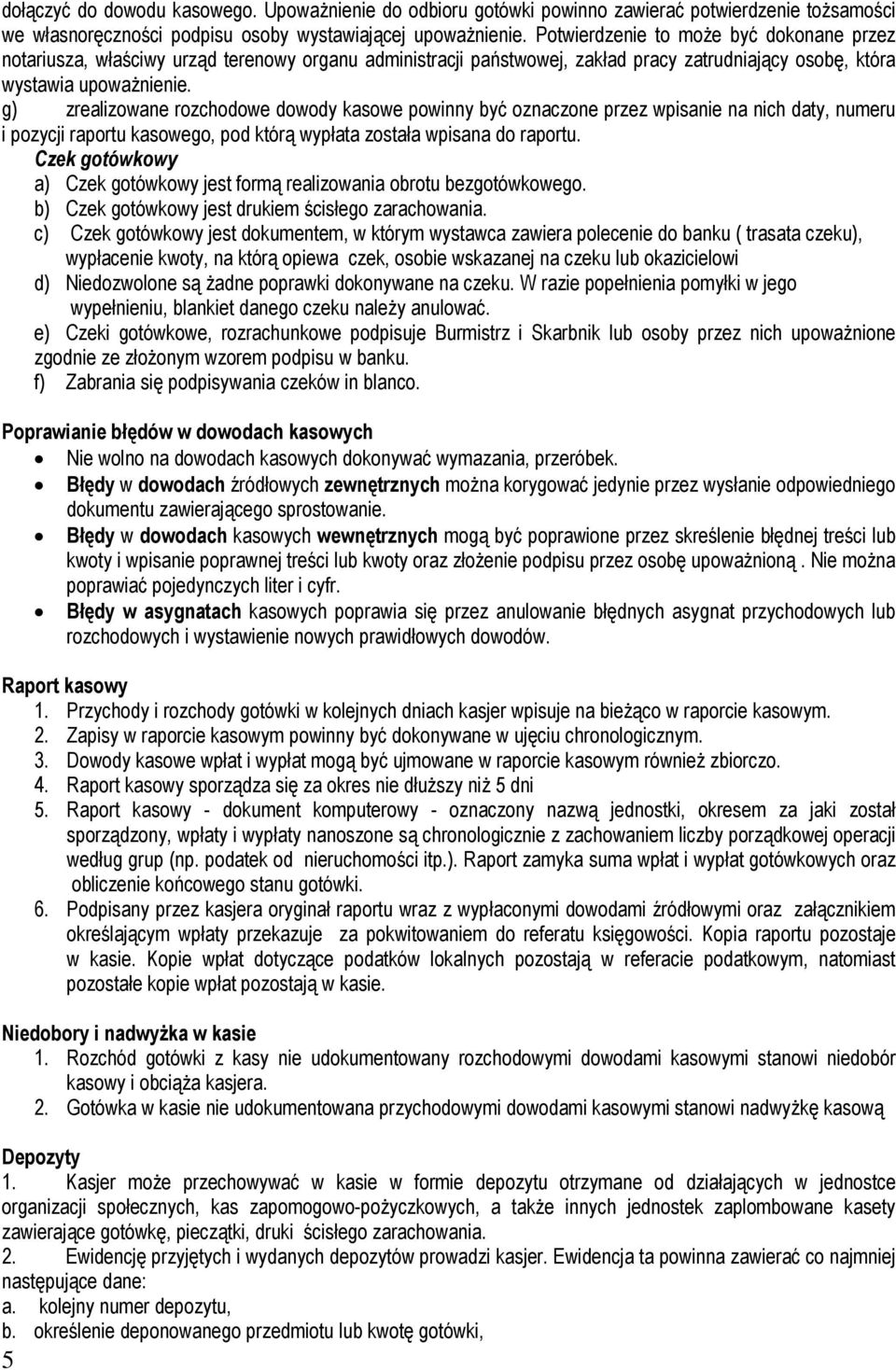 g) zrealizowane rozchodowe dowody kasowe powinny być oznaczone przez wpisanie na nich daty, numeru i pozycji raportu kasowego, pod którą wypłata została wpisana do raportu.