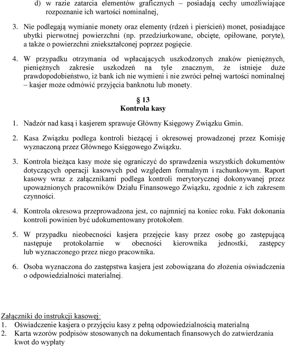 przedziurkowane, obcięte, opiłowane, poryte), a także o powierzchni zniekształconej poprzez pogięcie. 4.