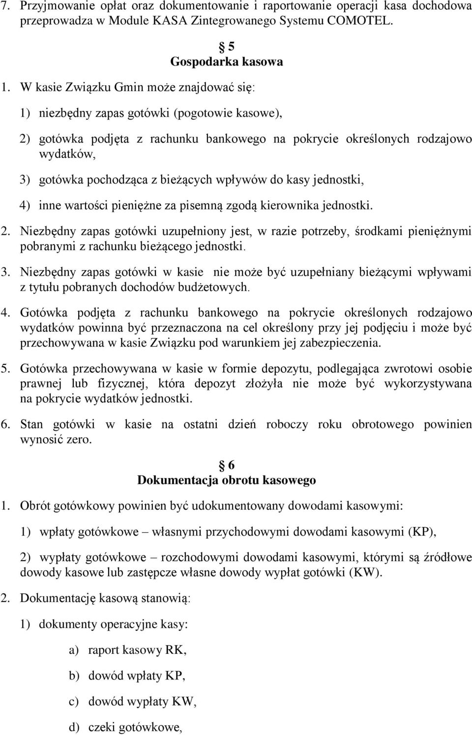 bieżących wpływów do kasy jednostki, 4) inne wartości pieniężne za pisemną zgodą kierownika jednostki. 2.