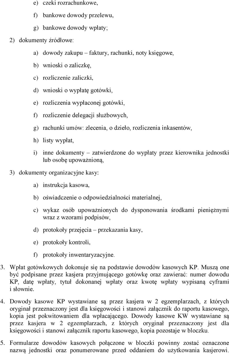 zatwierdzone do wypłaty przez kierownika jednostki lub osobę upoważnioną, 3) dokumenty organizacyjne kasy: a) instrukcja kasowa, b) oświadczenie o odpowiedzialności materialnej, c) wykaz osób