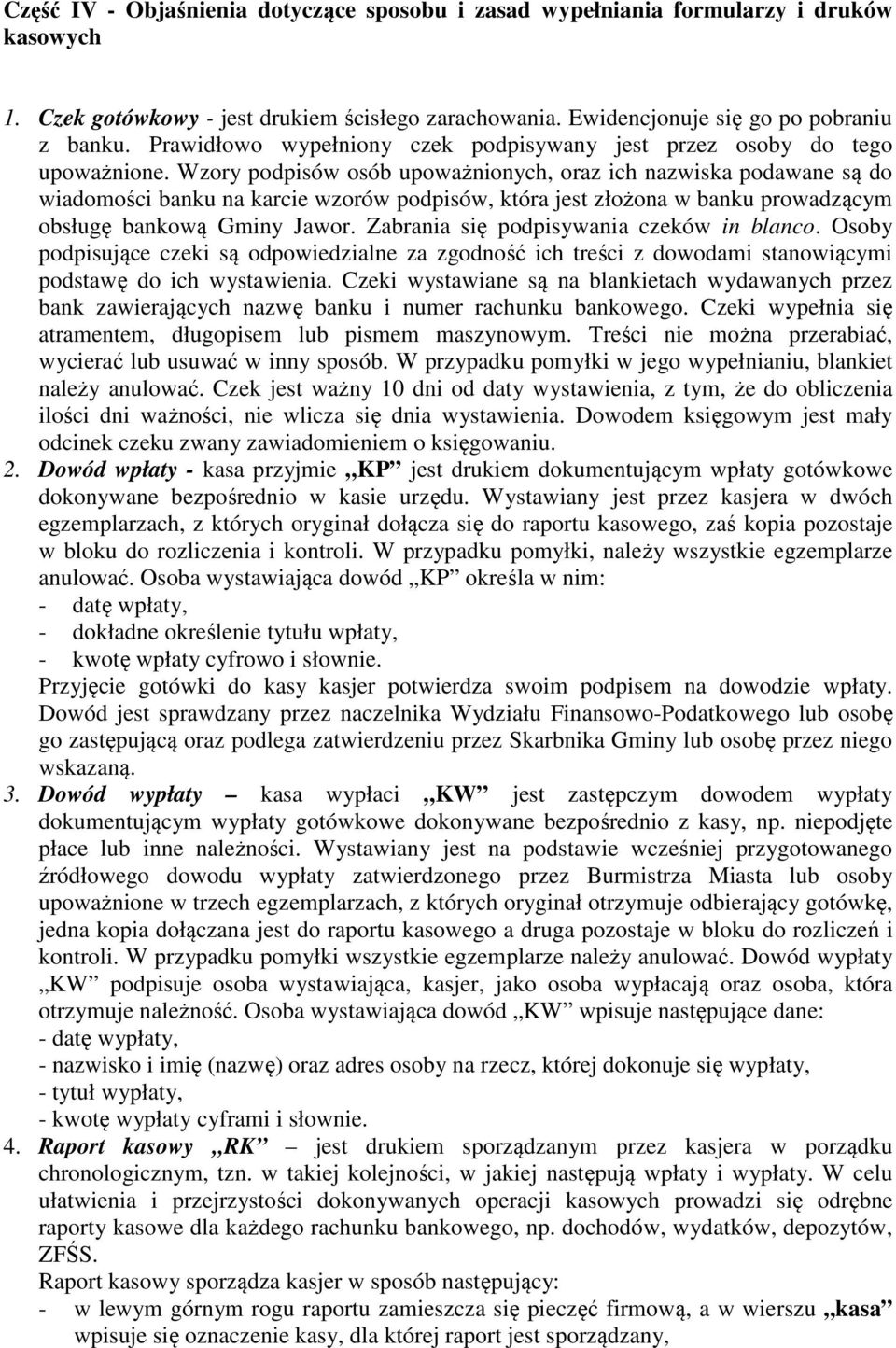 Wzory podpisów osób upoważnionych, oraz ich nazwiska podawane są do wiadomości banku na karcie wzorów podpisów, która jest złożona w banku prowadzącym obsługę bankową Gminy Jawor.