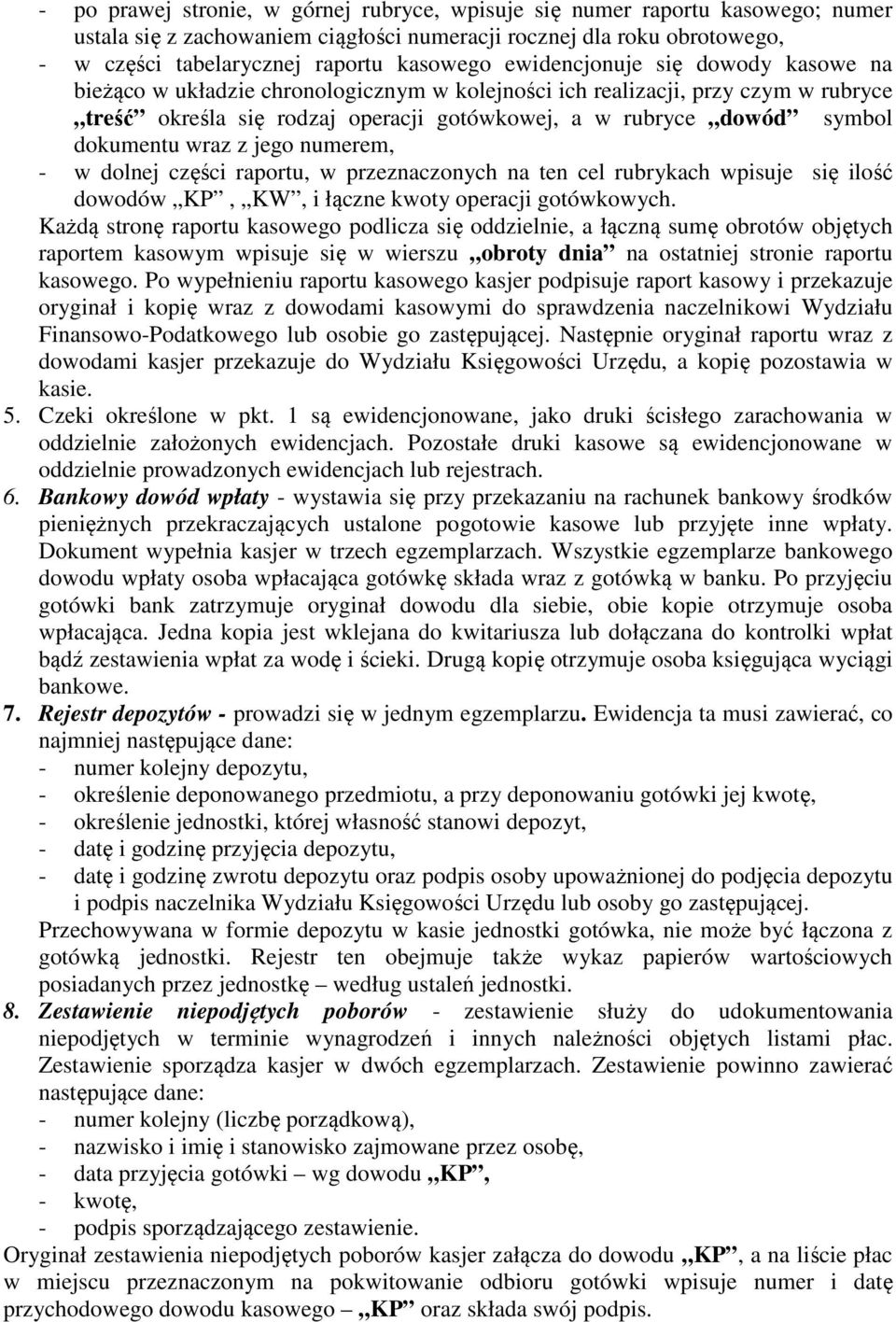 wraz z jego numerem, - w dolnej części raportu, w przeznaczonych na ten cel rubrykach wpisuje się ilość dowodów KP, KW, i łączne kwoty operacji gotówkowych.