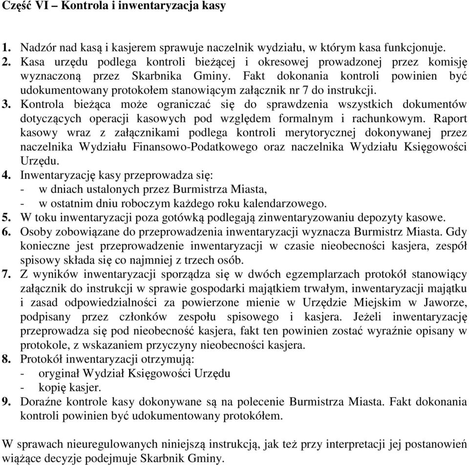 Fakt dokonania kontroli powinien być udokumentowany protokołem stanowiącym załącznik nr 7 do instrukcji. 3.