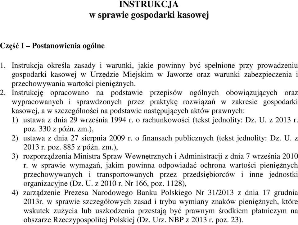 Instrukcję opracowano na podstawie przepisów ogólnych obowiązujących oraz wypracowanych i sprawdzonych przez praktykę rozwiązań w zakresie gospodarki kasowej, a w szczególności na podstawie