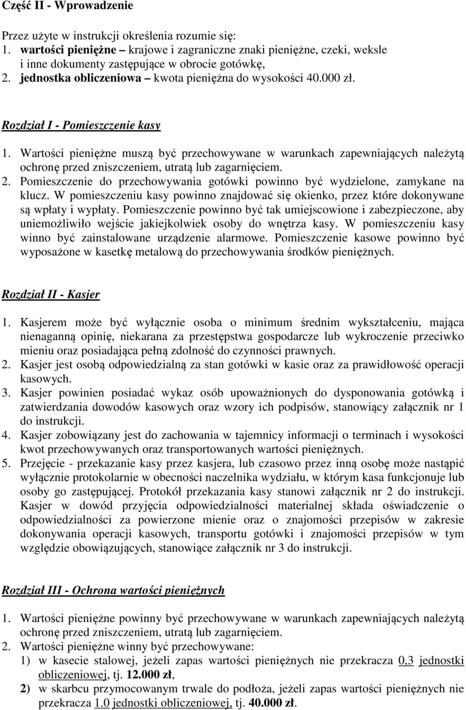 Wartości pieniężne muszą być przechowywane w warunkach zapewniających należytą ochronę przed zniszczeniem, utratą lub zagarnięciem. 2.