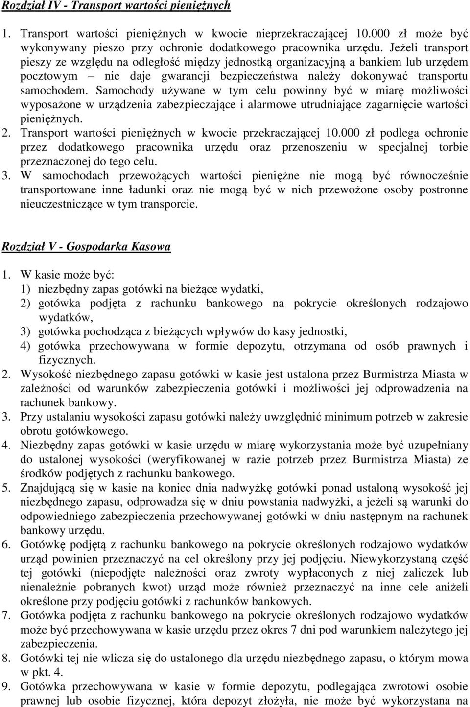 Samochody używane w tym celu powinny być w miarę możliwości wyposażone w urządzenia zabezpieczające i alarmowe utrudniające zagarnięcie wartości pieniężnych. 2.