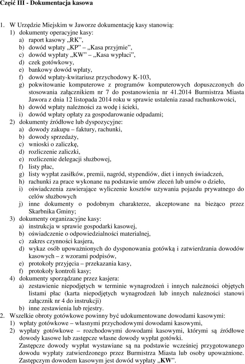 bankowy dowód wpłaty, f) dowód wpłaty-kwitariusz przychodowy K-103, g) pokwitowanie komputerowe z programów komputerowych dopuszczonych do stosowania załącznikiem nr 7 do postanowienia nr 41.