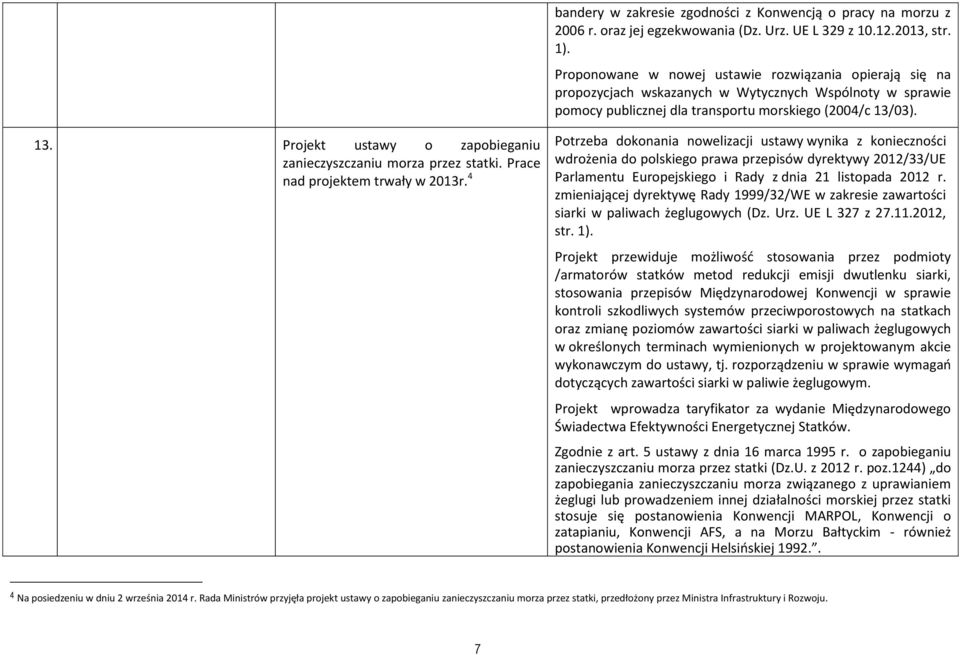 03). 13. Projekt ustawy o zapobieganiu zanieczyszczaniu morza przez statki. Prace nad projektem trwały w 2013r.