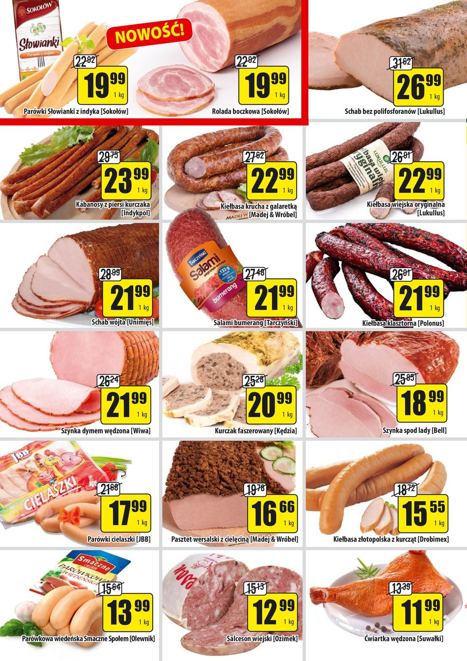 Kiełbasa wiejska oryginalna [Lukullus] 8 7 48 6 9 Schab wójta [Unimięs] Salami bumerang [Tarczyński] Kiełbasa klasztorna [Polonus] 6 4 5 8 0 Szynka dymem wędzona [Wiwa]